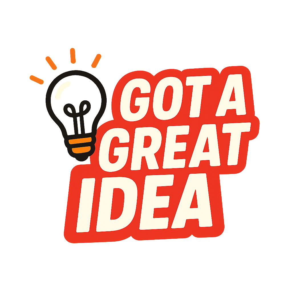 Got A Great Idea